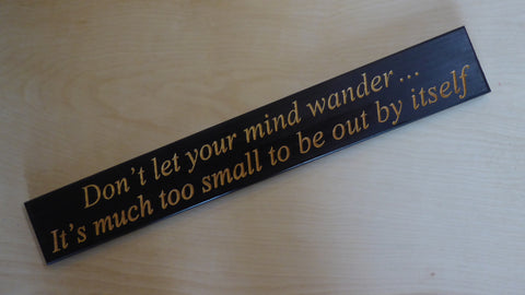 Don’t let your mind wander… It’s much too small to be out by itself