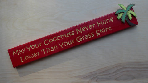 May Your Coconuts Never Hang Lower Than Your Grass Skirt