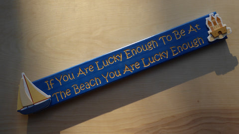 If You Are Lucky Enough To Be At The Beach You Are Lucky Enough
